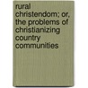 Rural Christendom; Or, the Problems of Christianizing Country Communities by Charles Roads