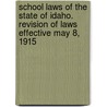 School Laws of the State of Idaho. Revision of Laws Effective May 8, 1915 door Idaho