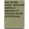 Sea Words. Water, Wind and Waves a Glossary of Nautical Words and Phrases door Michael Williams