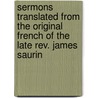 Sermons Translated from the Original French of the Late Rev. James Saurin door Joseph Sutcliffe