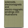 Solenoids, Electromagnets and Electro-Magnetic Windings 223 Illustrations door Charles Reginald Underhill