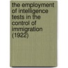 The Employment of Intelligence Tests in the Control of Immigration (1922) door George A. Lawrence