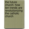 The Future Church: How Ten Trends Are Revolutionizing The Catholic Church door John L. Allen