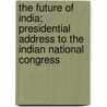 The Future Of India; Presidential Address To The Indian National Congress door Satyendra Prasanna Sinha Sinha