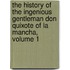 The History Of The Ingenious Gentleman Don Quixote Of La Mancha, Volume 1