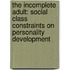 The Incomplete Adult: Social Class Constraints on Personality Development