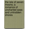 The Isle of Seven Moons; A Romance of Uncharted Seas and Untrodden Shores door Robert Gordon Anderson