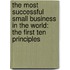 The Most Successful Small Business In The World: The First Ten Principles