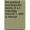 The Poetical and Dramatic Works of S.T. Coleridge Volume 1; With a Memoir door Samuel Taylor Coleridge