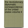 The Revolutionary Diplomatic Correspondence of the United States Volume 4 door United States Dept of State
