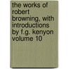 The Works of Robert Browning, with Introductions by F.G. Kenyon Volume 10 door Robert Browning