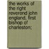 The Works of the Right Reverend John England, First Bishop of Charleston;