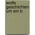 Wolfs Geschichten um ein B