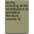 Works; Including All His Contributions to Periodical Literature Volume 12