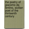 the Poetry of Giacomo Da Lentino, Sicilian Poet of the Thirteenth Century by da Lentini Giacomo