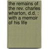 the Remains of the Rev. Charles Wharton, D.D. : with a Memoir of His Life door George Washington Doane