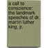 A Call to Conscience: The Landmark Speeches of Dr. Martin Luther King, Jr.