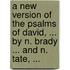 A New Version of the Psalms of David, ... by N. Brady ... and N. Tate, ...