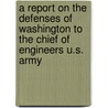 A Report on the Defenses of Washington to the Chief of Engineers U.S. Army door Brevet Major General J. G. Barnard