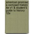 American Promise: A Compact History 4e V1 & Student's Guide to History 12e