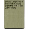 Annals & Memoirs Of The Court Of Peking (From The 16Th To The 20Th Century door John Otway Percy Bland