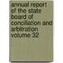 Annual Report of the State Board of Conciliation and Arbitration Volume 32