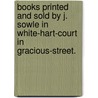 Books Printed and Sold by J. Sowle in White-Hart-Court in Gracious-Street. door J. Sowle