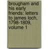 Brougham and His Early Friends: Letters to James Loch, 1798-1809, Volume 1 door G. A. Jackson