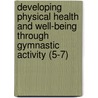Developing Physical Health and Well-being Through Gymnastic Activity (5-7) door Maggie Carroll