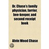 Dr. Chase's Family Physician, Farrier, Bee-Keeper, And Second Receipt Book door Alvin Wood Chase