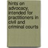 Hints On Advocacy, Intended For Practitioners In Civil And Criminal Courts