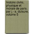 Histoire Civile, Physique Et Morale De Paris. Par J.- A. Dulaure, Volume 5