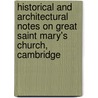 Historical And Architectural Notes On Great Saint Mary's Church, Cambridge by Samuel Sandars