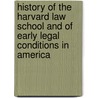 History of the Harvard Law School and of Early Legal Conditions in America door Phd Warren Professor Charles