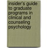 Insider's Guide to Graduate Programs in Clinical and Counseling Psychology by Michael A. Sayette
