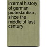 Internal History of German Protestantism; Since the Middle of Last Century by Karl Friedrich August Kahnis