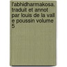 L'Abhidharmakosa. Traduit Et Annot Par Louis de La Vall E Poussin Volume 5 door Vasubandhu Vasubandhu