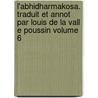 L'Abhidharmakosa. Traduit Et Annot Par Louis de La Vall E Poussin Volume 6 by Vasubandhu Vasubandhu