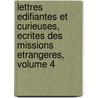 Lettres Edifiantes Et Curieuses, Ecrites Des Missions Etrangeres, Volume 4 by Jesuits