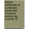 Lettres Edifiantes Et Curieuses: Ecrite Des Missions Etrang Res, Volume 15 by Jesuits Letters from Missions