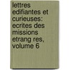 Lettres Edifiantes Et Curieuses: Ecrites Des Missions Etrang Res, Volume 6 by Jesuits Letters from Missions