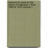 Memoirs to Serve for the History of Napoleon I; From 1802 to 1815 Volume 1 by Claude-Fran�Ois M�Neval