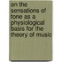 On The Sensations Of Tone As A Physiological Basis For The Theory Of Music