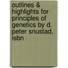 Outlines & Highlights For Principles Of Genetics By D. Peter Snustad, Isbn by Cram101 Textbook Reviews