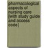 Pharmacological Aspects Of Nursing Care [With Study Guide And Access Code]