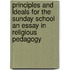 Principles and Ldeals for the Sunday School an Essay in Religious Pedagogy