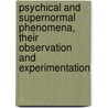 Psychical and Supernormal Phenomena, Their Observation and Experimentation by Joire Paul Martial Joseph 1856-