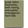 Queer Latino Testimonio, Keith Haring, and Juanito Xtravaganza: Hard Tails door Arnaldo Cruz-Malave