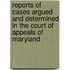 Reports Of Cases Argued And Determined In The Court Of Appeals Of Maryland