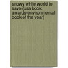 Snowy White World To Save (usa Book Awards-environmental Book Of The Year) by Stephanie Lisa Tara